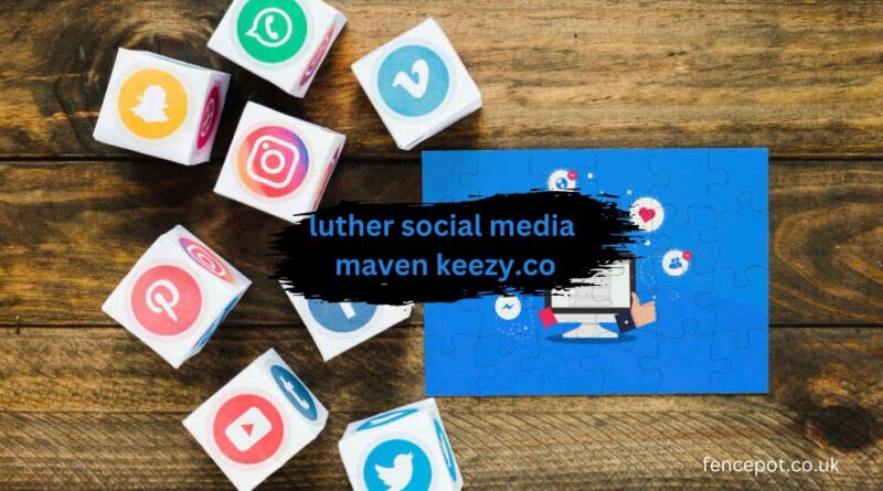 luther social media maven keezy.co